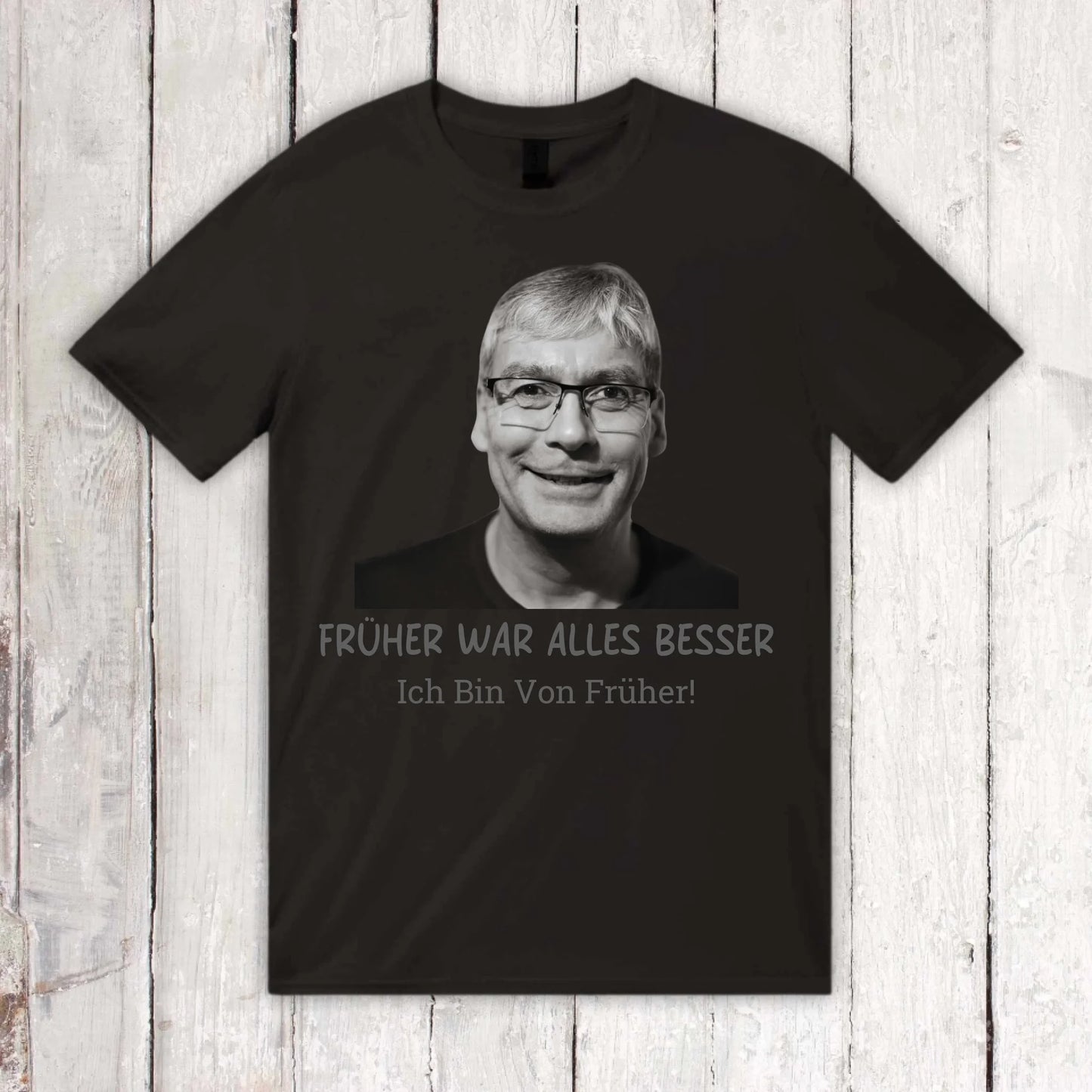 Früher war alles besser. Ich Bin Von Früher! – individuelles Foto T-Shirt | Personalize Palace